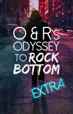 O & R's Odyssey to Rock Bottom EXTRA (Not updated)