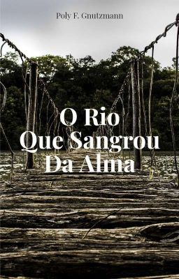 O Rio Que Sangrou Da Alma