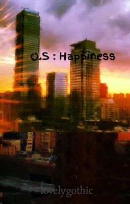 O.S : Happiness