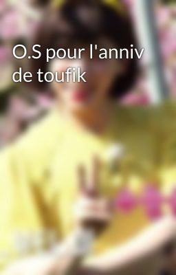 O.S pour l'anniv de toufik