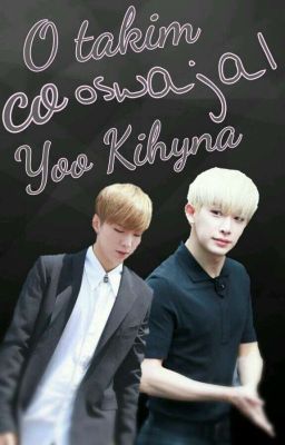 》O takim, co oswajał Yoo Kihyuna《 MONSTA X (kiho)