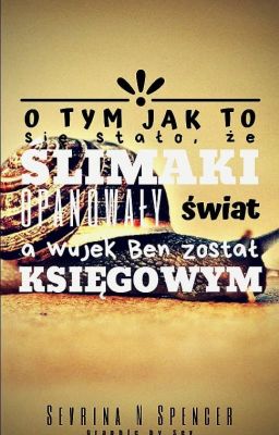 O tym jak to się stało, że ślimaki opanowały świat, a wujek Ben został księgowym