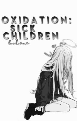 O x i d a t i o n | Sick Children: Book One