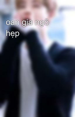 oan gia ngõ hẹp 