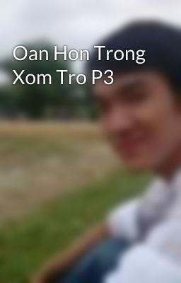 Oan Hon Trong Xom Tro P3