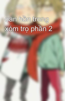 oan hồn trong xóm trọ phần 2