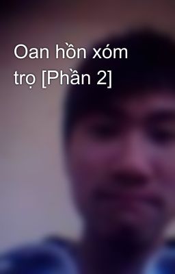 Oan hồn xóm trọ [Phần 2]