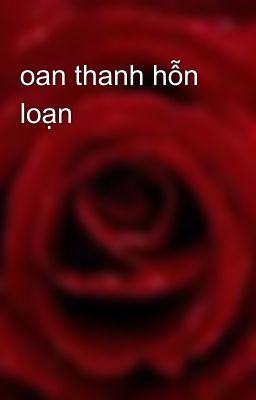 oan thanh hỗn loạn