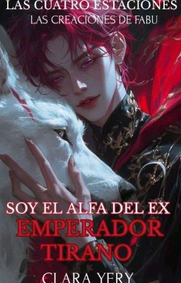 OBA: Soy el Alfa del ex Emperador Tirano - [Las Cuatro Estaciones].