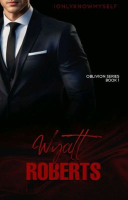 OBLIVION 1: Wyatt Roberts  (Soon To Be Published Under Bibliothéque Publication)