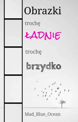 Obrazki. Trochę ładnie, trochę brzydko