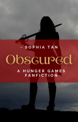 Obscured (a Hunger Games Fanfiction) ~DISCONTINUED~