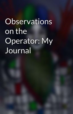 Observations on the Operator: My Journal