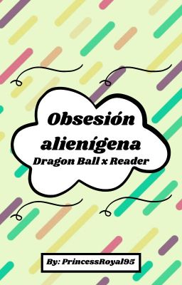 Obsesión alienígena (Dragon Ball x Reader)