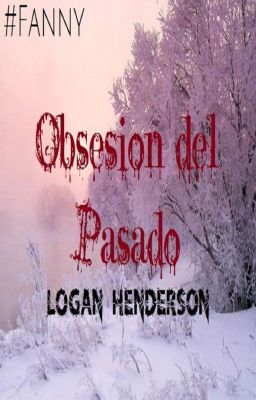 Obsesión del Pasado © ❖ Logan Henderson ❖ | #FannyFrías