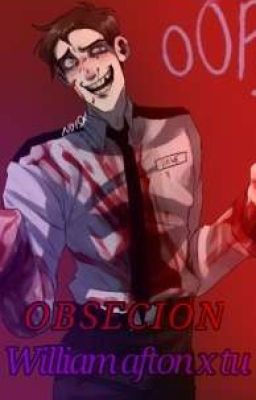 obsesion (william afton x lector@)