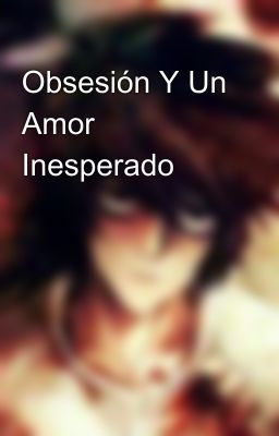 Obsesión Y Un Amor Inesperado