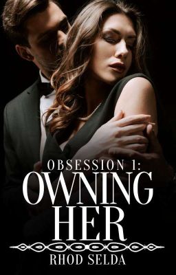 Obsession 1, Owning Her (Complete) Under Editing