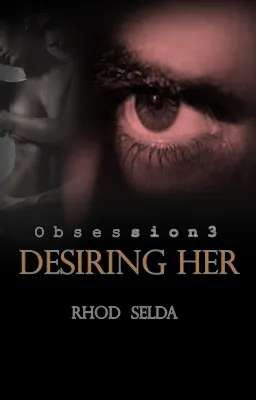 Obsession 3: Desiring Her (Complete)