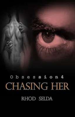 Obsession 4: Chasing Her (Complete)