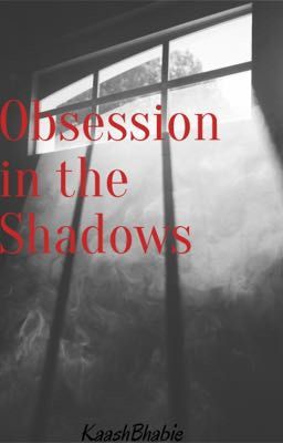 Obsession in the Shadows