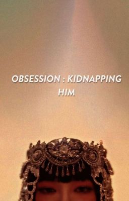 Obsession : Kidnapping Him