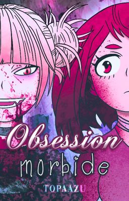 Obsession morbide || 𝑇𝑜𝑔𝑎𝑂𝑐ℎ𝑎