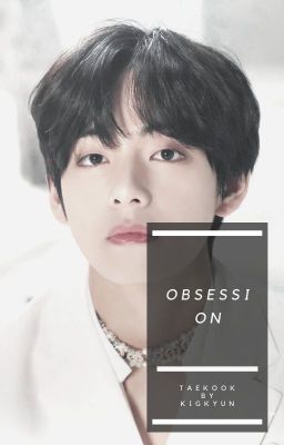 obsession • taekook