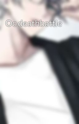 Oc deathbattle