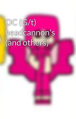 OC (G/t) headcannon's (and others)