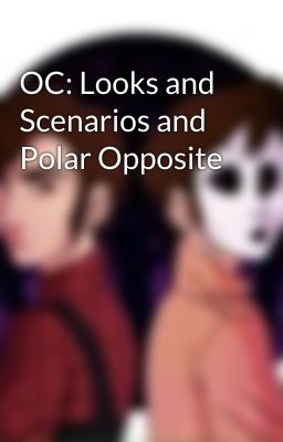 OC: Looks and Scenarios and Polar Opposite