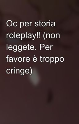 Oc per storia roleplay‼️ (non leggete. Per favore è troppo cringe)