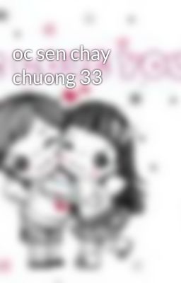 oc sen chay chuong 33