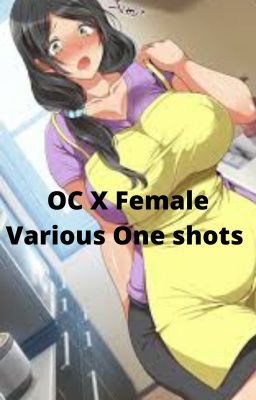 OC X Female Various One-Shots! (Discontinued)