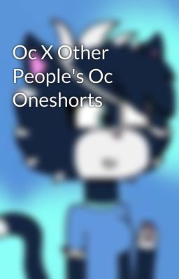 Oc X Other People's Oc Oneshorts