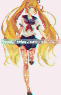 Oceniam Shipy oraz łamię serca fanów i fanek  Yandere Simulator.