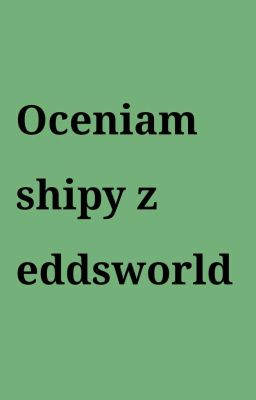 Oceniam shipy z eddsworld