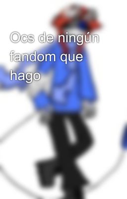 Ocs de ningún fandom que hago