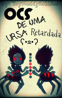 OCs de uma Ursa Retardada ʕ•ﻌ•ʔ