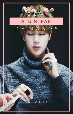 Oda a un par de manos (Seokjin & Oc)