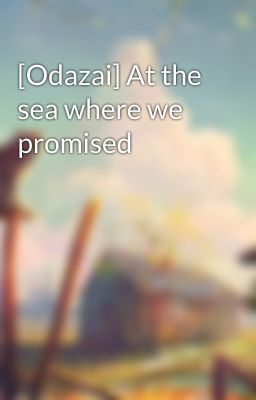 [Odazai] At the sea where we promised