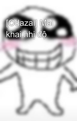 [Odazai] Mai khai nhị độ