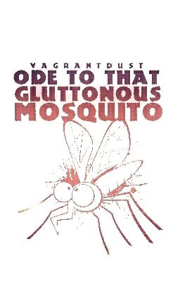 Ode to that Gluttonous Mosquito