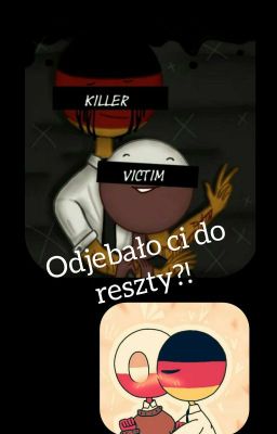 Odjebało ci do reszty?! ||GERPOL||[ Zakończone ]- 18+ - Countryhumans - 18+