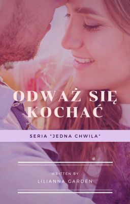 Odważ się kochać - seria Jedna chwila - cz. 1