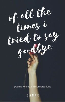 of all the times I tried to say goodbye