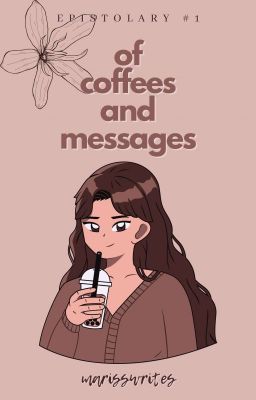 of coffees and messages [epistolary #1]