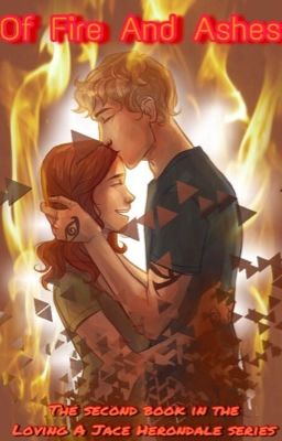 Of Fire And Ashes- Second Book In The 'Loving A Jace Herondale' Series