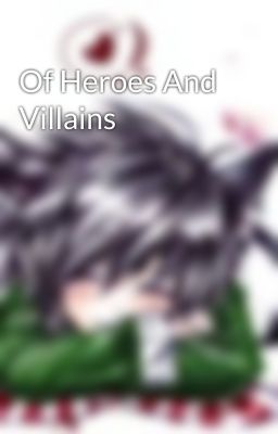 Of Heroes And Villains