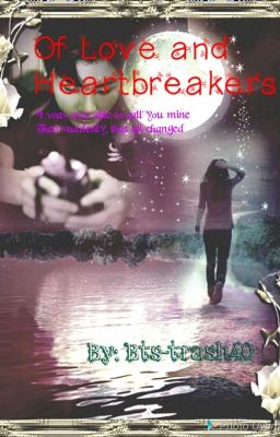 Of Love and Heartbreakers  (Sequel to Will You be the One To Change Us?)